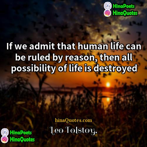 leo tolstoy Quotes | If we admit that human life can